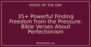 35+ Powerful Finding Freedom from the Pressure: Bible Verses About Perfectionism