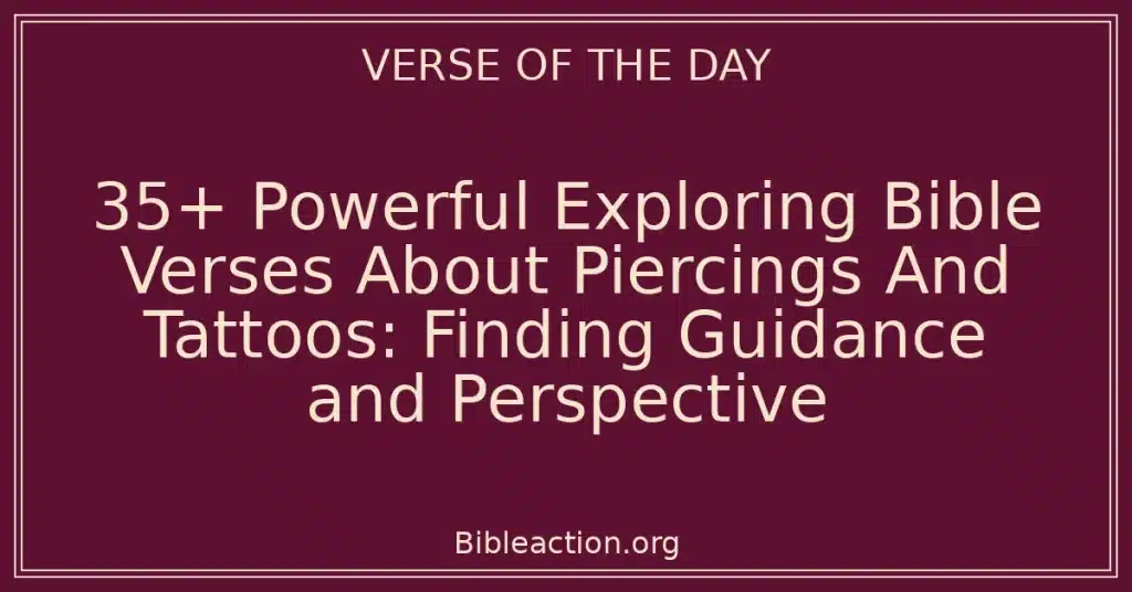 35+ Powerful Exploring Bible Verses About Piercings And Tattoos: Finding Guidance and Perspective