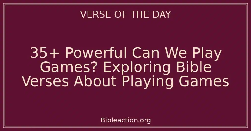 35+ Powerful Can We Play Games? Exploring Bible Verses About Playing Games