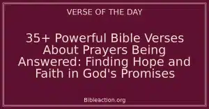 35+ Powerful Bible Verses About Prayers Being Answered: Finding Hope and Faith in God's Promises