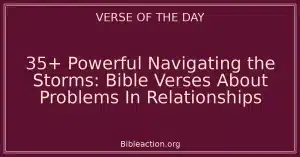 35+ Powerful Navigating the Storms: Bible Verses About Problems In Relationships