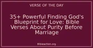 35+ Powerful Finding God's Blueprint for Love: Bible Verses About Purity Before Marriage