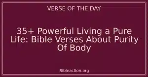 35+ Powerful Living a Pure Life: Bible Verses About Purity Of Body
