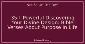 35+ Powerful Discovering Your Divine Design: Bible Verses About Purpose In Life