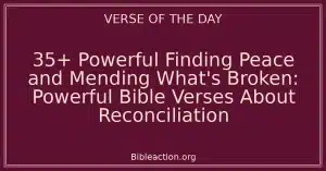 35+ Powerful Finding Peace and Mending What's Broken: Powerful Bible Verses About Reconciliation