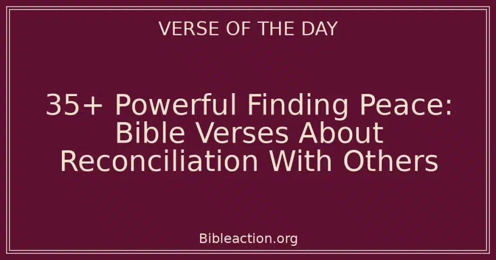 35+ Powerful Finding Peace: Bible Verses About Reconciliation With Others