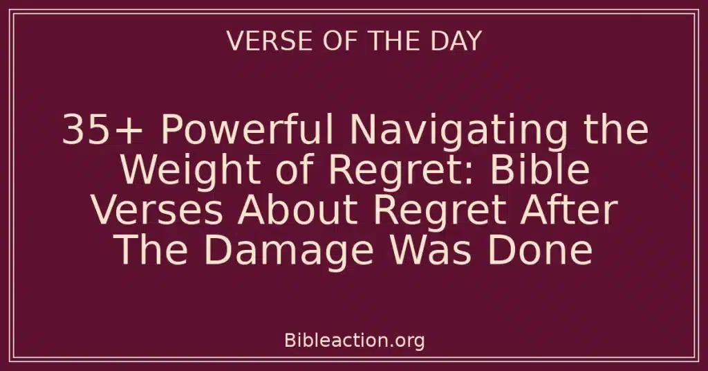 35+ Powerful Navigating the Weight of Regret: Bible Verses About Regret After The Damage Was Done
