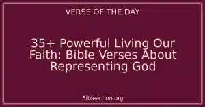 35+ Powerful Living Our Faith: Bible Verses About Representing God