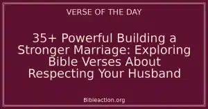 35+ Powerful Building a Stronger Marriage: Exploring Bible Verses About Respecting Your Husband