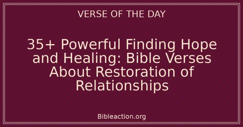 35+ Powerful Finding Hope and Healing: Bible Verses About Restoration of Relationships