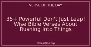 35+ Powerful Don't Just Leap! Wise Bible Verses About Rushing Into Things