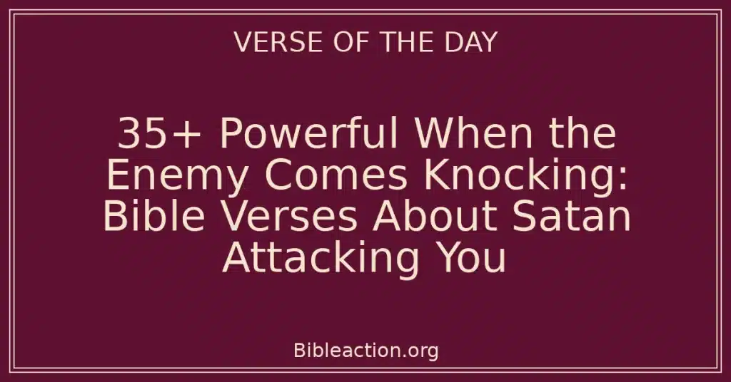 35+ Powerful When the Enemy Comes Knocking: Bible Verses About Satan Attacking You