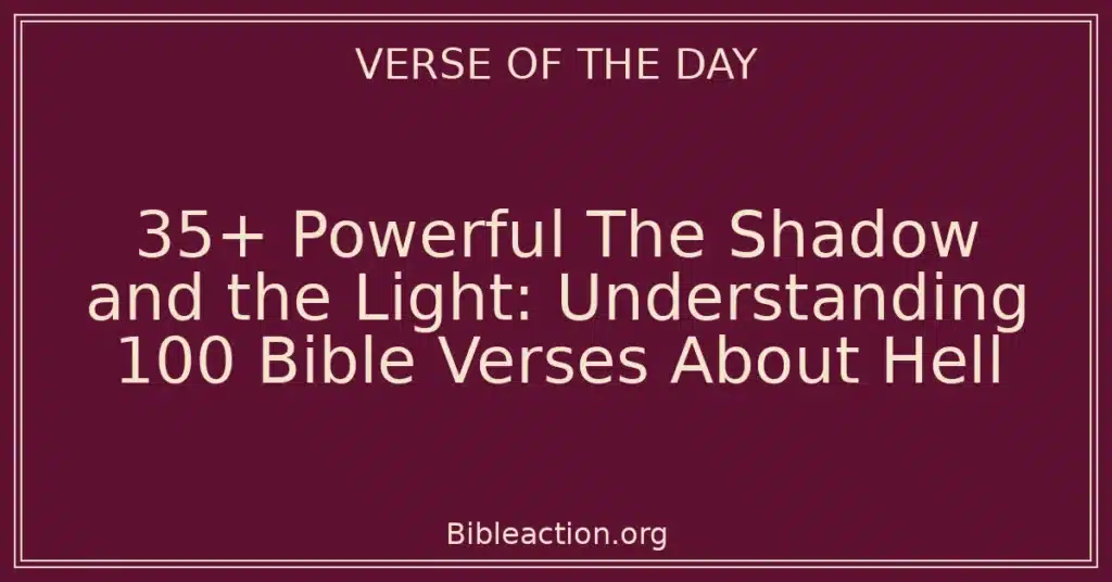 35+ Powerful The Shadow and the Light: Understanding 100 Bible Verses About Hell