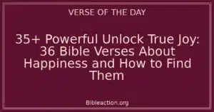 35+ Powerful Unlock True Joy: 36 Bible Verses About Happiness and How to Find Them