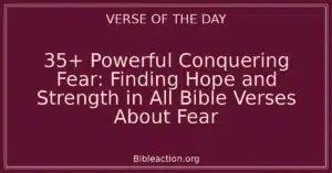 35+ Powerful Conquering Fear: Finding Hope and Strength in All Bible Verses About Fear