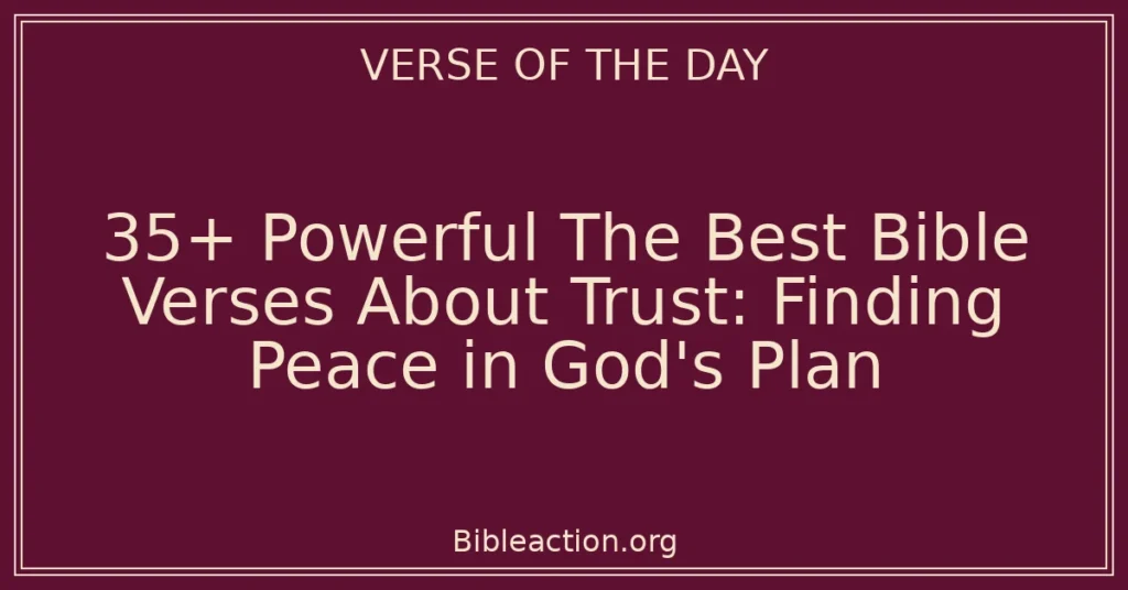 35+ Powerful The Best Bible Verses About Trust: Finding Peace in God's Plan