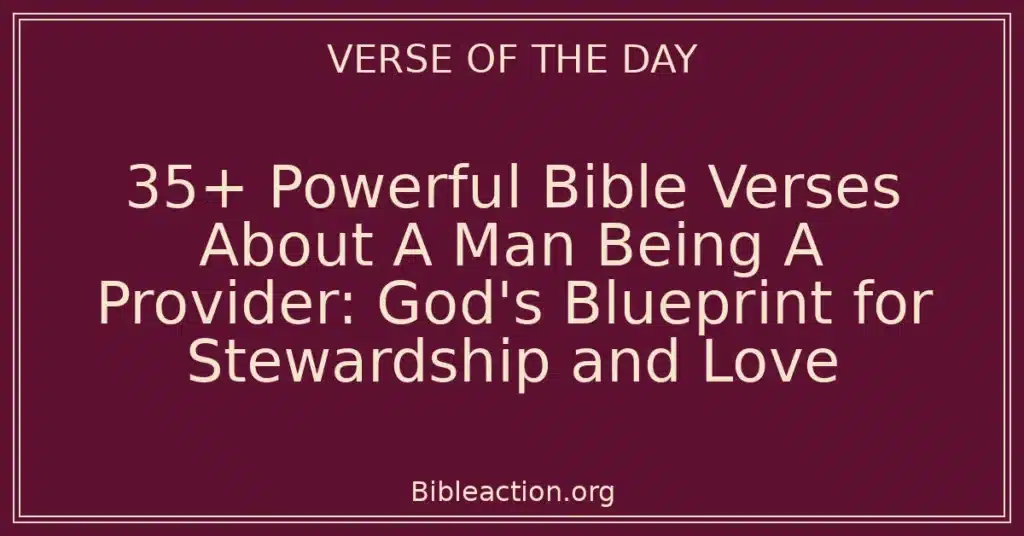 35+ Powerful Bible Verses About A Man Being A Provider: God's Blueprint for Stewardship and Love