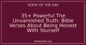 35+ Powerful The Unvarnished Truth: Bible Verses About Being Honest With Yourself