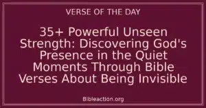 35+ Powerful Unseen Strength: Discovering God's Presence in the Quiet Moments Through Bible Verses About Being Invisible