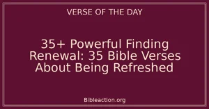 35+ Powerful Finding Renewal: 35 Bible Verses About Being Refreshed
