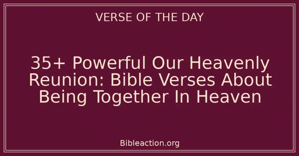 35+ Powerful Our Heavenly Reunion: Bible Verses About Being Together In Heaven