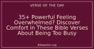 35+ Powerful Feeling Overwhelmed? Discover Comfort in These Bible Verses About Being Too Busy