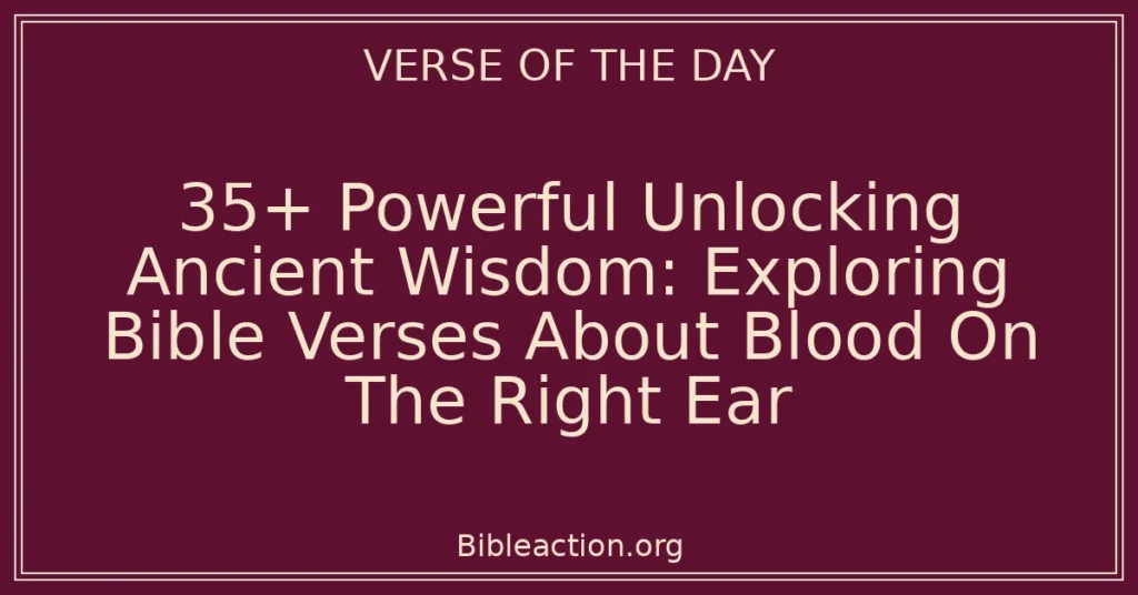 35+ Powerful Unlocking Ancient Wisdom: Exploring Bible Verses About Blood On The Right Ear
