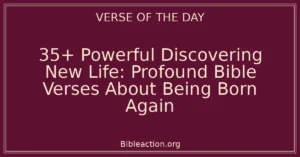 35+ Powerful Discovering New Life: Profound Bible Verses About Being Born Again