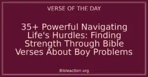 35+ Powerful Navigating Life's Hurdles: Finding Strength Through Bible Verses About Boy Problems