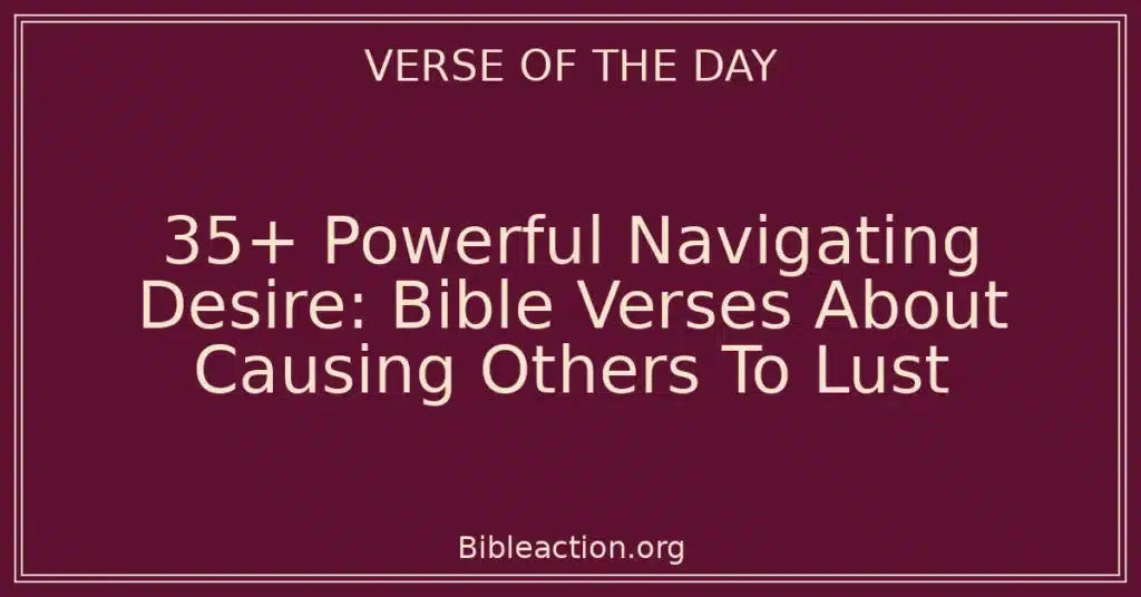 35+ Powerful Navigating Desire: Bible Verses About Causing Others To Lust