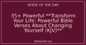 35+ Powerful **Transform Your Life: Powerful Bible Verses About Changing Yourself (KJV)**