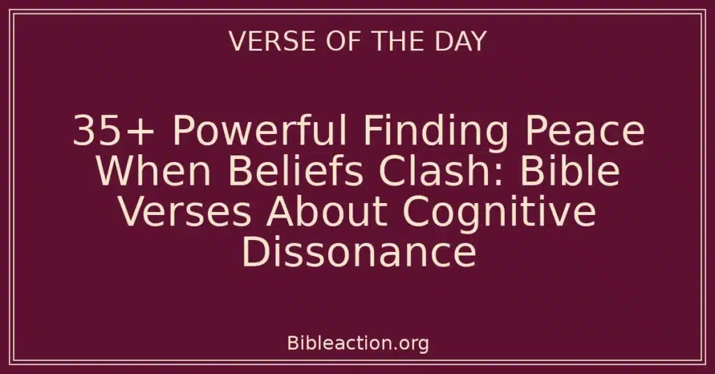 35+ Powerful Finding Peace When Beliefs Clash: Bible Verses About Cognitive Dissonance