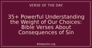 35+ Powerful Understanding the Weight of Our Choices: Bible Verses About Consequences of Sin