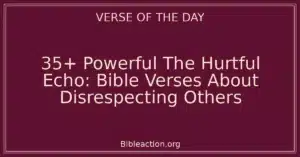 35+ Powerful The Hurtful Echo: Bible Verses About Disrespecting Others