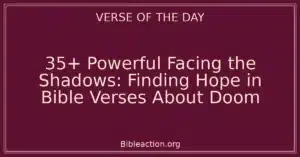 35+ Powerful Facing the Shadows: Finding Hope in Bible Verses About Doom