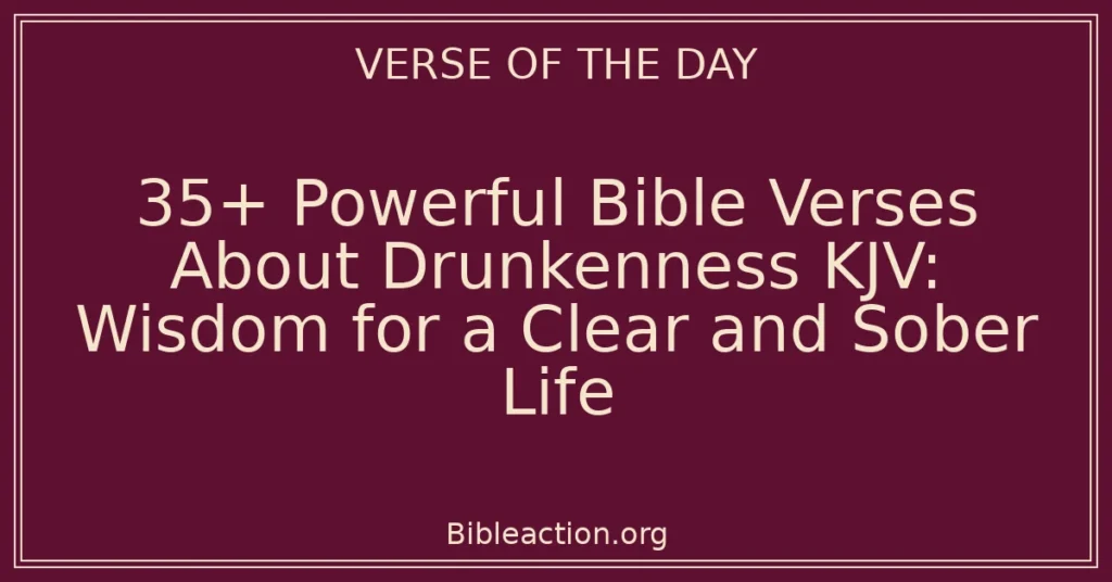 35+ Powerful Bible Verses About Drunkenness KJV: Wisdom for a Clear and Sober Life