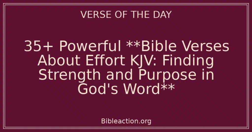 35+ Powerful **Bible Verses About Effort KJV: Finding Strength and Purpose in God's Word**
