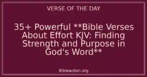 35+ Powerful **Bible Verses About Effort KJV: Finding Strength and Purpose in God's Word**