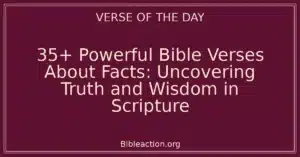 35+ Powerful Bible Verses About Facts: Uncovering Truth and Wisdom in Scripture