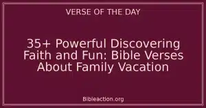 35+ Powerful Discovering Faith and Fun: Bible Verses About Family Vacation