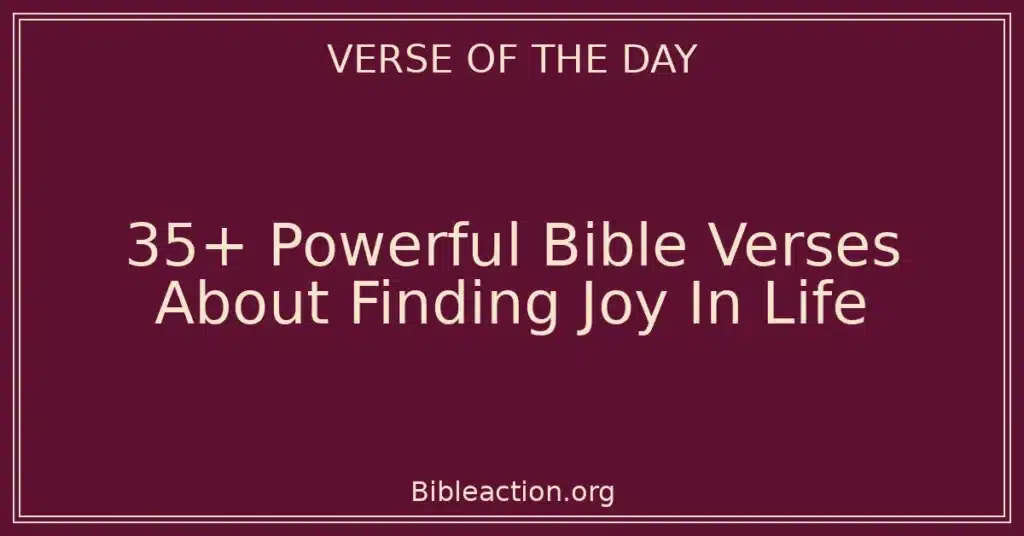 35+ Powerful Bible Verses About Finding Joy In Life