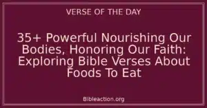 35+ Powerful Nourishing Our Bodies, Honoring Our Faith: Exploring Bible Verses About Foods To Eat