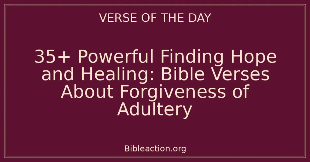 35+ Powerful Finding Hope and Healing: Bible Verses About Forgiveness of Adultery