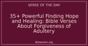 35+ Powerful Finding Hope and Healing: Bible Verses About Forgiveness of Adultery