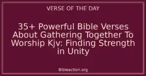 35+ Powerful Bible Verses About Gathering Together To Worship Kjv: Finding Strength in Unity