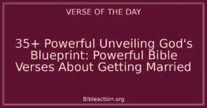 35+ Powerful Unveiling God's Blueprint: Powerful Bible Verses About Getting Married