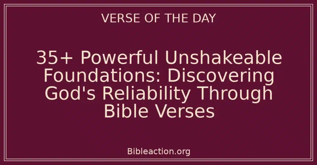 35+ Powerful Unshakeable Foundations: Discovering God's Reliability Through Bible Verses