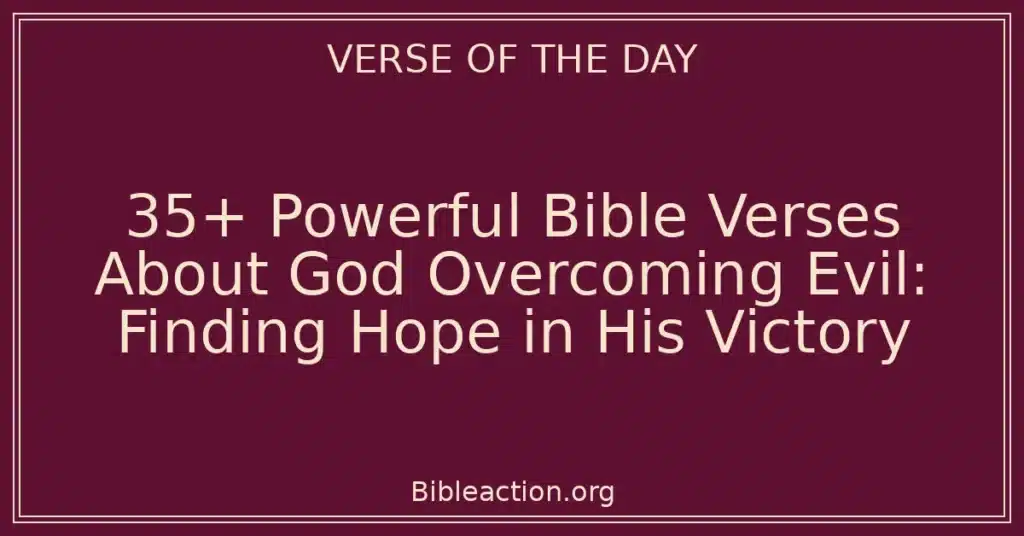 35+ Powerful Bible Verses About God Overcoming Evil: Finding Hope in His Victory