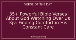 35+ Powerful Bible Verses About God Watching Over Us Kjv: Finding Comfort in His Constant Care
