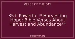35+ Powerful **Harvesting Hope: Bible Verses About Harvest and Abundance**